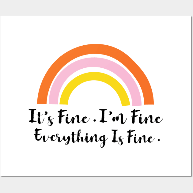 Its Fine Im Fine Everything Is Fine Rainbow Wall Art by designs4up